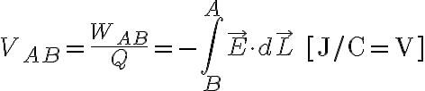 $V_{AB}=\frac{W_{AB}}{Q}=-\int_B^A\vec{E}\cdot d\vec{L}\quad\quad{\rm [J/C=V]}$